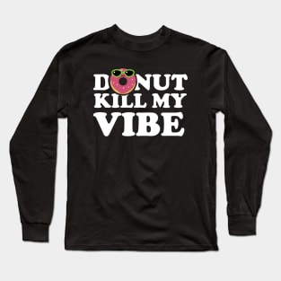 Donut Kill My Vibe 2 Long Sleeve T-Shirt